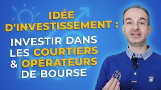 IDÉE DINVESTISSEMENT  INVESTIR dans les COURTIERS amp OPÉRATEURS de BOURSE [upl. by Ahsiekal]