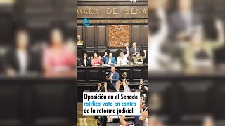 Oposición en el Senado ratifica voto en contra de la reforma judicial [upl. by Ettevroc50]