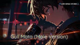 Guli Mata 🎵 LOFI SONGS STUDIO 🎧 Male Version Original songs 1080P HD [upl. by Calisa]