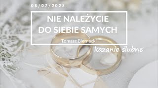 Nie należycie do siebie samych  Tomasz Biernacki  kazanie ślubne 8 lipca 2023 [upl. by Silber]