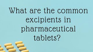 What are the Common Excipients in Pharmaceutical Tablets [upl. by Macey71]