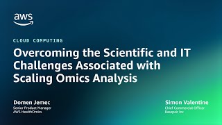 Overcoming the Scientific and IT Challenges Associated with Scaling Omics Analysis  AWS Events [upl. by Kirsteni]