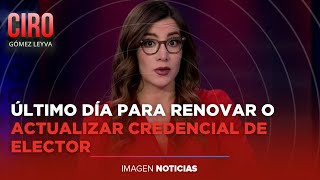 El lunes vence el plazo para tramitar credencial de elector  Ciro Gómez Leyva [upl. by Zaslow]