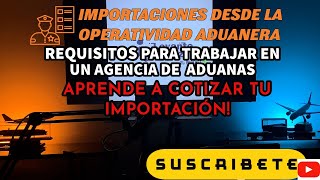 LAS IMPORTACIONES DESDE LA OPERATIVIDAD ADUANERA AGENTE DE ADUANAS Y AUXILIARES DE DESPACHO [upl. by Vernor]