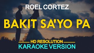 BAKIT SAYO PA  Roel Cortez KARAOKE Version [upl. by Nomzzaj]