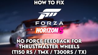 How to fix Forza Horizon 5 No Force Feedback for Thrustmaster Wheels T150 RS  TMX  T300  TX [upl. by Valenba110]