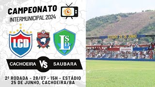 INTERMUNICIPAL 2024  CACHOEIRA VS SAUBARA 2a RODADA  28072024 [upl. by Idur]