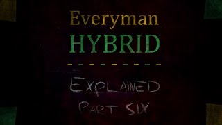 EverymanHYBRID Explained  Part Six [upl. by Kinnon]