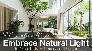 10 Creative Ways to Embrace Natural Light in Your Indoor Courtyard Design [upl. by Isidora10]