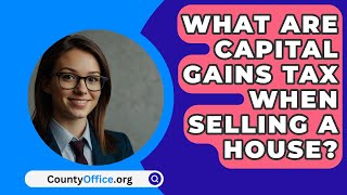 What Are Capital Gains Tax When Selling A House  CountyOfficeorg [upl. by Nylareg]