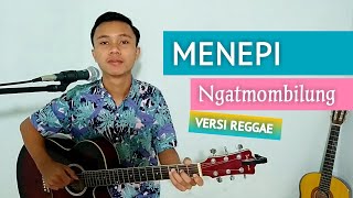 KUNCI GITAR amp LIRIK  MENEPI  Ngatmombilung  VERSI REGGAE [upl. by Heer]