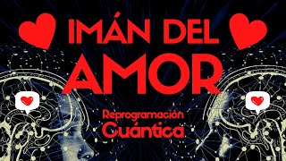 IMÁN del AMOR ❤️ ATRAER el AMOR la pareja Ideal ACTIVA la PASIÓN ❤️Reprogramación ⭐Ley de Atracción [upl. by Goddard]