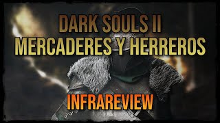 Dark Souls II  Mercaderes y Herreros  Lore  Infrareview  Parte 1 [upl. by Areivax]