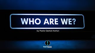 Who Are We  Pastor Derrick Horton [upl. by Eleazar15]