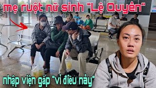 Bất ngờ mẹ ruột nữ sinh quotLệ Quyênquot phải nhập viện gấp vì điều này nghe mà rớt nước mắt [upl. by Launamme646]