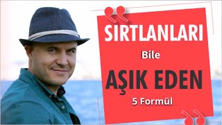 İLGİSİZ VE SIRTLAN ERKEKLERİ AŞIK EDEN BEŞ FORMÜLÜ AÇIKLIYORUM [upl. by Sutherland]