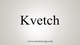 How To Say Kvetch [upl. by Megan]