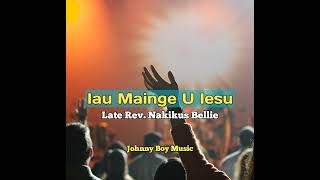 Late Rev Nakikus Bellie Iau Mainge U Iesu 2023 [upl. by Itsuj]