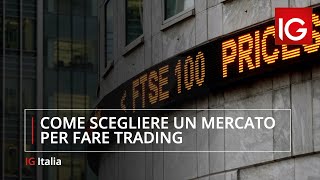 Come scegliere un mercato per fare trading [upl. by Malliw304]