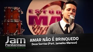 Amar não é brinquedo Doce sorriso Part Jameika Mansur [upl. by Luigino]