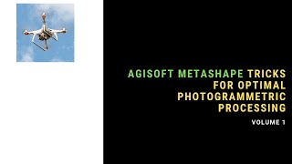 Agisoft Metashape Tricks For Optimal Photogrammetry Processing Volume 1 [upl. by Ahseiyk]