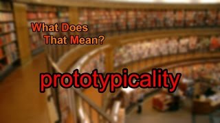 What does prototypicality mean [upl. by Moitoso]