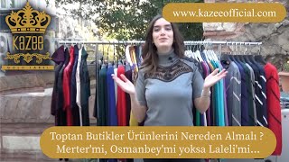 Toptan Butikler Ürünlerini Nereden Almalı  Mertermi Osmanbeymi yoksa Lalelimi [upl. by Ejroj]