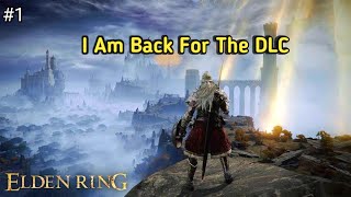 I Am Back For The DLC  Elden Ring DLC Part 1 [upl. by Meehsar279]