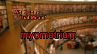 What does myometrium mean [upl. by Akimaj6]