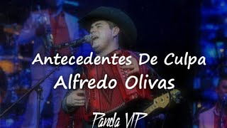 Alfredo OlivasAntecedentes de CulpaLETRA [upl. by Tebazile]