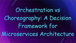 Orchestration vs Choreography A Decision Framework for Microservices Architecture [upl. by Eliathas]