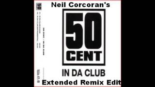 50 Cent In Da Club Neil Corcorans Extended Remix Edit [upl. by Enilra]