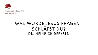 Was würde Jesus fragen  Schläfst du  Dr Heinrich Derksen [upl. by Akitahs]