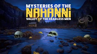 Mysteries of Nahanni Valley of the Headless Men  315 [upl. by Glory]