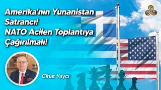 Amerikanın Yunanistan Satrancı NATO Acilen Toplantıya Çağırılmalı  Cihat Yaycı [upl. by Fitzsimmons713]