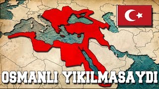 Osmanlı Devleti Bugün Ayakta Olsaydı  TEKRAR KURULSAYDI [upl. by Wendin]