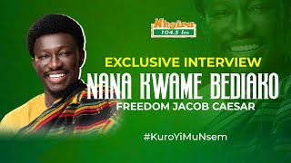 Exclusive Interview Nana Kwame Bediako Freedom Jacob Caesar  KuroYiMuNsem [upl. by Buerger792]