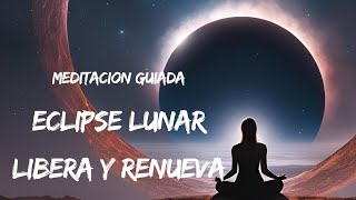 MEDITACION DEL ECLIPSE PARCIAL LUNAR  LIBERA PATRONES Y SUELTA EL PASADO  18 DE SEPTIEMBRE [upl. by Hagai]