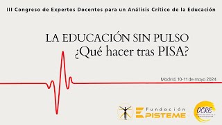 III CONGRESO OCREEPISTEME quotLa educación sin pulso ¿Qué hacer tras PISA [upl. by Humberto]