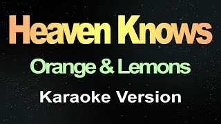 Heaven Knows  Orange amp Lemons Karaoke Version [upl. by Gula805]