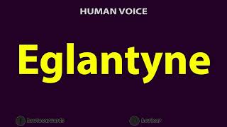 How To Pronounce Eglantyne [upl. by Kendrah]