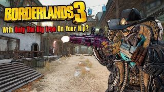 Can You Beat Borderlands 3 With Only The Big Iron On Your Hip [upl. by Nwhas]