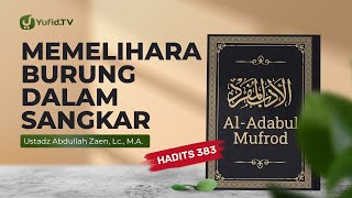 Kajian Hadits Burung Dalam Sangkar Hadits 383  Ustadz Abdullah Zaen Lc MA [upl. by Ettelrac]