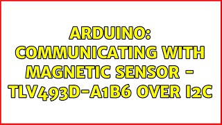 Arduino Communicating with magnetic sensor  TLV493DA1B6 over I2C [upl. by Refennej875]