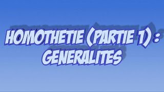 Homothétie partie 1  généralités Gomaths [upl. by Naeerb]