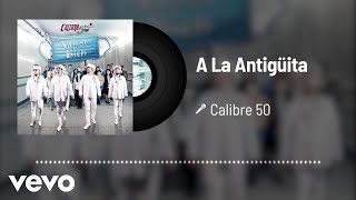 Calibre 50  A La Antigüita Audio [upl. by Ahsiryt]