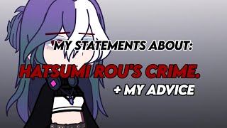 My Statements about Hatsumi Rous crime amp My advice for the Gacha Community [upl. by Garbe321]