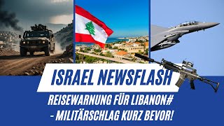 NoE Newsflash Reisewarnung für Libanon  Militärschlag kurz bevor [upl. by Elok]