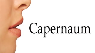 How To Say Capernaum [upl. by Einnim]