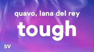 Quavo Lana Del Rey  Tough Lyrics [upl. by Netty935]